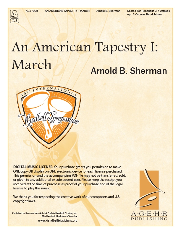 Product Description: An American Tapestry I: March</br></br>Arnold B. Sherman • AG 37005 • 3-7 Octaves • Level 3</br></br>Commissioned by the American Guild of English Handbell Ringers for the 13th International Handbell Symposium in Orlando, Florida, this original composition, "March," is the first installment in "An American Tapestry."</br></br>DIGITAL MUSIC LICENSE: Your purchase grants you permission to make ONE copy OR display on ONE electronic device for each license purchased. This permission and the accompanying PDF file may not be transferred, sold, or given to any additional or subsequent user. Please keep the receipt you received at the time of purchase as proof of your purchase and of the legal license to play this music.</br></br>SEE PREVIEW</br></br>Listen to "An American Tapestry I : March"</br></br> Your browser does not support the audio element.</br> An American Tapestry I: March